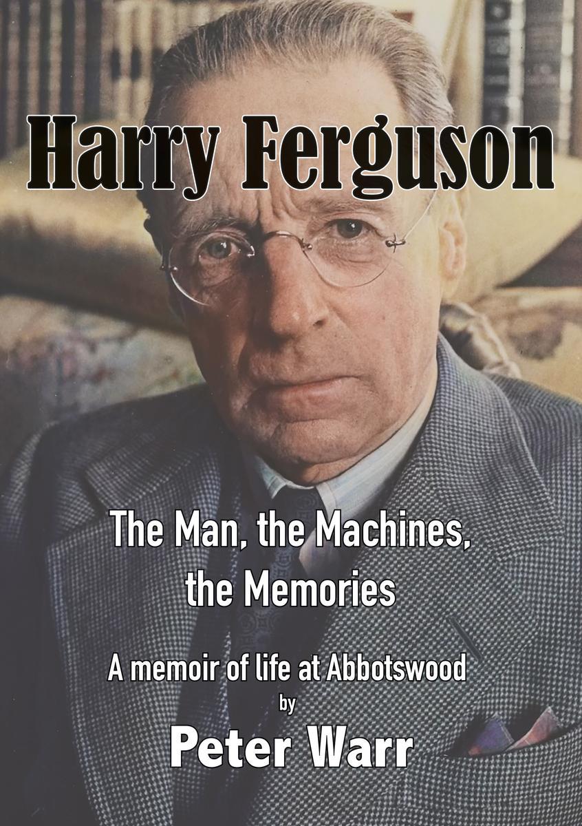 Harry Ferguson: the Man, the Machines, the Memories