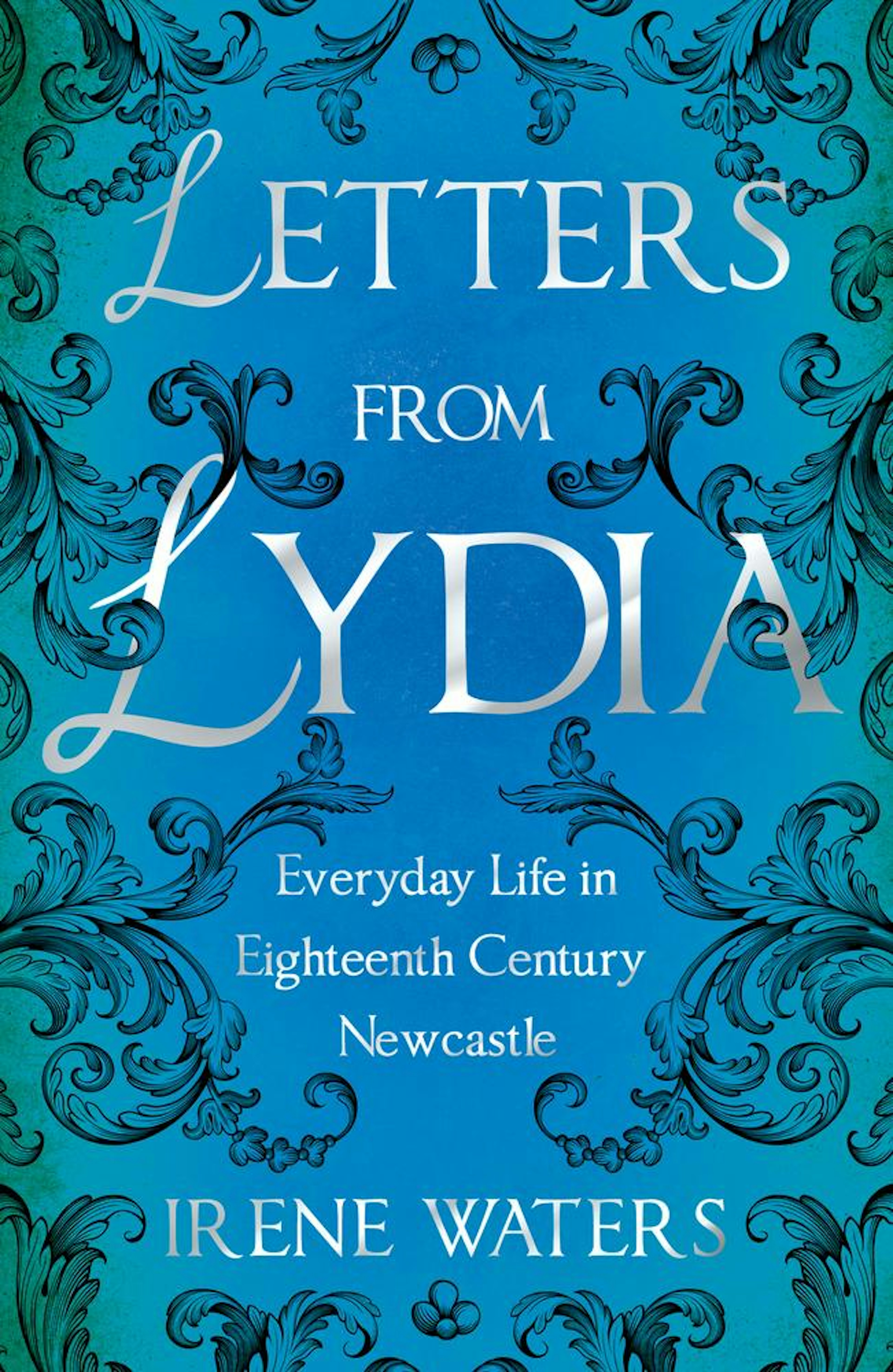 Letters from Lydia: Everyday Life in Eighteenth Century Newcastle