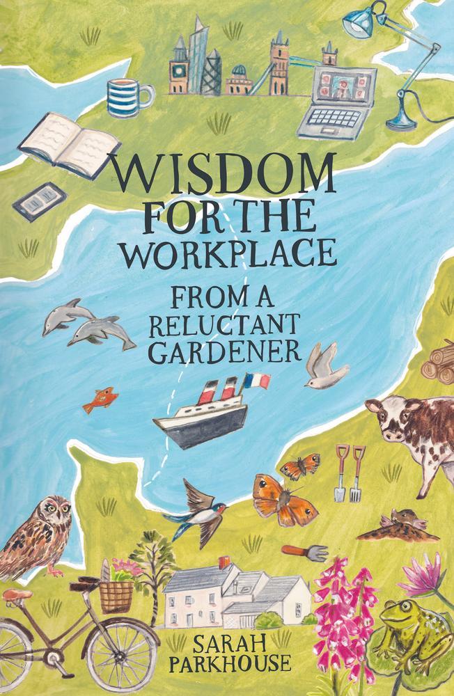 Wisdom for the Workplace from a Reluctant Gardener