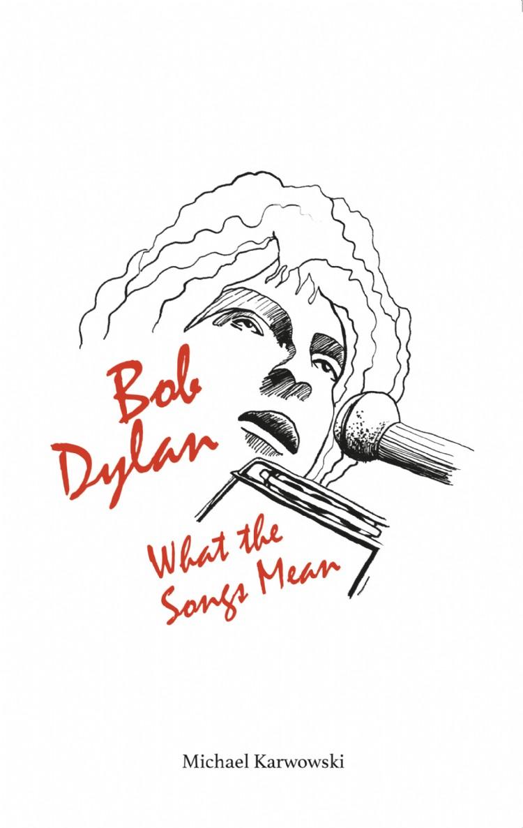 Bob Dylan: What the Songs Mean